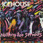 Icehouse : Nothing Too Serious